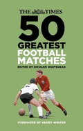 Cover: The Times 50 Greatest Football Matches - The History Press Ltd