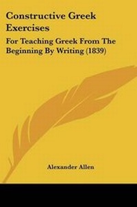 Enlarge image Cover: Constructive Greek Exercises - Kessinger Publishing Co