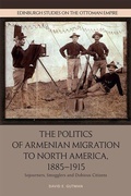 Cover: The Politics of Armenian Migration to North America, 1885-1915 - Edinburgh University Press