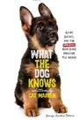 Cover: What the Dog Knows Young Readers Edition - Simon & Schuster Books for Young Readers