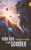 Cover: Your God Is Too Somber - Wipf & Stock Publishers