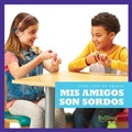 Cover: MIS Amigos Son Sordos (My Friend Is Deaf) - Bullfrog Books