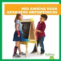 Cover: MIS Amigos Usan Aparatos Ortopedicos (My Friend Uses Leg Braces) - Bullfrog Books