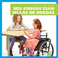 Cover: MIS Amigos Usan Sillas de Ruedas (My Friend Uses a Wheelchair) - Bullfrog Books