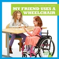 Cover: My Friend Uses a Wheelchair - Bullfrog Books