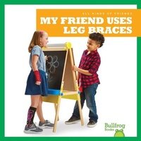 Enlarge image Cover: My Friend Uses Leg Braces - Bullfrog Books