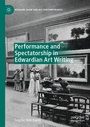 Cover: Performance and Spectatorship in Edwardian Art Writing - Palgrave Pivot