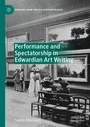 Cover: Performance and Spectatorship in Edwardian Art Writing - Palgrave Pivot