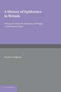 Cover: A History of Epidemics in Britain: Volume 2, From the Extinction of Plague to the Present Time - Cambridge University Press