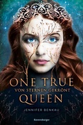 Cover: One True Queen, Band 1: Von Sternen gekr&ouml;nt (Epische Romantasy von SPIEGEL-Bestsellerautorin Jennifer Benkau) - Ravensburger