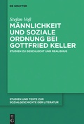 Cover: M&auml;nnlichkeit und soziale Ordnung bei Gottfried Keller - De Gruyter