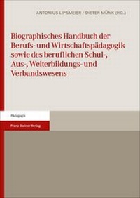Abbildung von: Biographisches Handbuch der Berufs- und Wirtschaftspädagogik sowie des beruflichen Schul-, Aus-, Weiterbildungs- und Verbandswesens - Franz Steiner Verlag