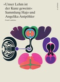 Cover: "Unser Lehm ist der Kunz geweint". Sammlung Hajo und Angelika Antp&ouml;hler - Kunstverein Bremen
