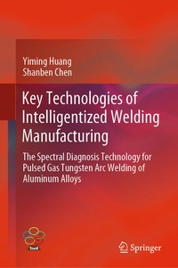 Enlarge image Cover: Key Technologies of Intelligentized Welding Manufacturing - Springer