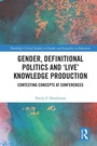 Cover: Gender, Definitional Politics and 'Live' Knowledge Production - Routledge