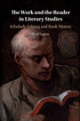 Cover: The Work and the Reader in Literary Studies - Cambridge University Press