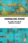 Cover: Criminalizing Dissent - Routledge