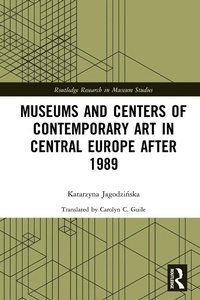 Abbildung von: Museums and Centers of Contemporary Art in Central Europe after 1989 - Routledge