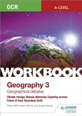 Cover: OCR A-level Geography Workbook 3: Geographical Debates: Climate Change; Disease Dilemmas; Exploring Oceans; Future of Food; Hazardous Earth - Hodder Education