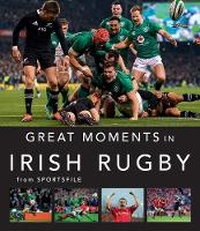 Abbildung von: Great Moments in Irish Rugby - O'Brien Press Ltd