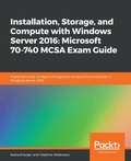 Cover: Installation, Storage, and Compute with Windows Server 2016: Microsoft 70-740 MCSA Exam Guide - Packt Publishing
