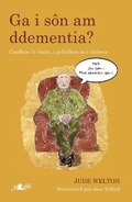 Cover: Darllen yn Well: Ga i Son am Ddementia? - Canllaw i'r Teulu, i Gyfeillion ac i Ofalwyr - Y Lolfa