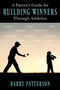 Enlarge image Cover: A Parent's Guide for Building Winners Through Athletics - Outskirts Press