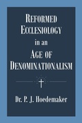 Cover: Reformed Ecclesiology in an Age of Denominationalism - Pantocrator Press