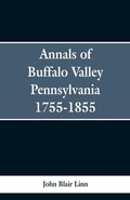 Cover: Annals of Buffalo Valley Pennsylvania 1755-1855 - ALPHA EDITION