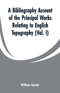 Cover: A Bibliography Account of the Principal Works Relating to English Topography - ALPHA EDITION