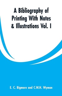 Enlarge image Cover: A Bibliography of Printing With Notes & Illustrations - ALPHA EDITION