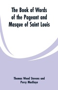 Cover: The Book Of Words Of The Pageant And Masque Of Saint Louis - ALPHA EDITION