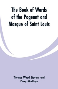 Enlarge image Cover: The Book Of Words Of The Pageant And Masque Of Saint Louis - ALPHA EDITION