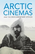 Cover: Arctic Cinemas and the Documentary Ethos - Indiana University Press