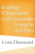 Cover: Reading Wittgenstein with Anscombe, Going On to Ethics - Harvard University Press