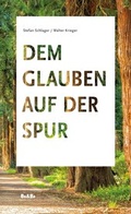 Cover: Dem Glauben auf der Spur - Medien-GmbH Heiligenkreuz