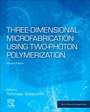 Cover: Three-Dimensional Microfabrication Using Two-Photon Polymerization - William Andrew Publishing