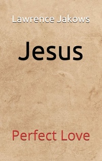 Abbildung von: Jesus: Perfect Love - Lawrence Jakows