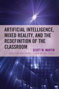 Enlarge image Cover: Artificial Intelligence, Mixed Reality, and the Redefinition of the Classroom - Rowman & Littlefield Publishers
