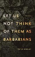 Cover: let us not think of them as barbarians - NeWest Press