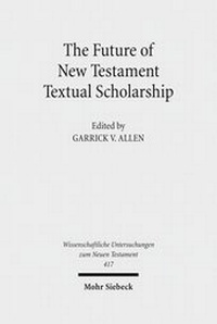 Abbildung von: The Future of New Testament Textual Scholarship - Mohr Siebeck