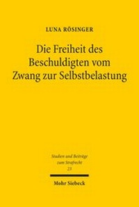 Abbildung von: Die Freiheit des Beschuldigten vom Zwang zur Selbstbelastung - Mohr Siebeck