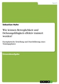 Cover: Wie k&ouml;nnen Beweglichkeit und Dehnungsf&auml;higkeit effektiv trainiert werden? - GRIN Verlag