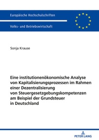 Bild: Eine institutionenoekonomische Analyse von Kapitalisierungsprozessen im Rahmen einer Dezentralisierung von Steuergesetzgebungskompetenzen am Beispiel der Grundsteuer in Deutschland - Peter Lang Verlag