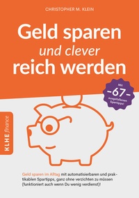 Abbildung von: Geld sparen und clever reich werden - KLHE - GbR Christopher Klein & Jens Helbig