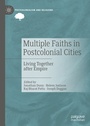 Cover: Multiple Faiths in Postcolonial Cities - Palgrave Macmillan