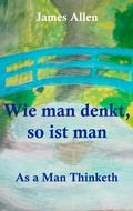 Cover: Wie man denkt, so ist man: As a Man Thinketh - Books on Demand