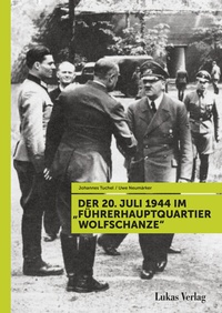 Abbildung von: Der 20. Juli 1944 im "Führerhauptquartier Wolfschanze" - Lukas Verlag für Kunst- und Geistesgeschichte