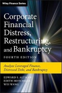 Enlarge image Cover: Corporate Financial Distress, Restructuring, and Bankruptcy - Analyze Leveraged Finance, Distressed Debt, and Bankruptcy, Fourth Edition - Wiley