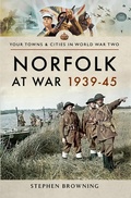 Cover: Norfolk at War, 1939-45 - Pen & Sword Military